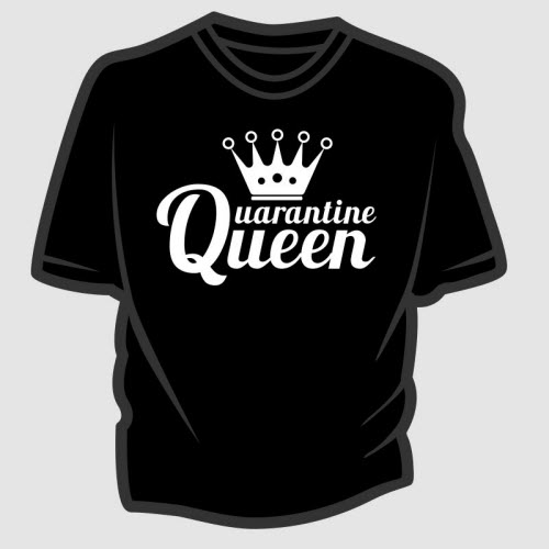 Quarantine Queen t-shirt